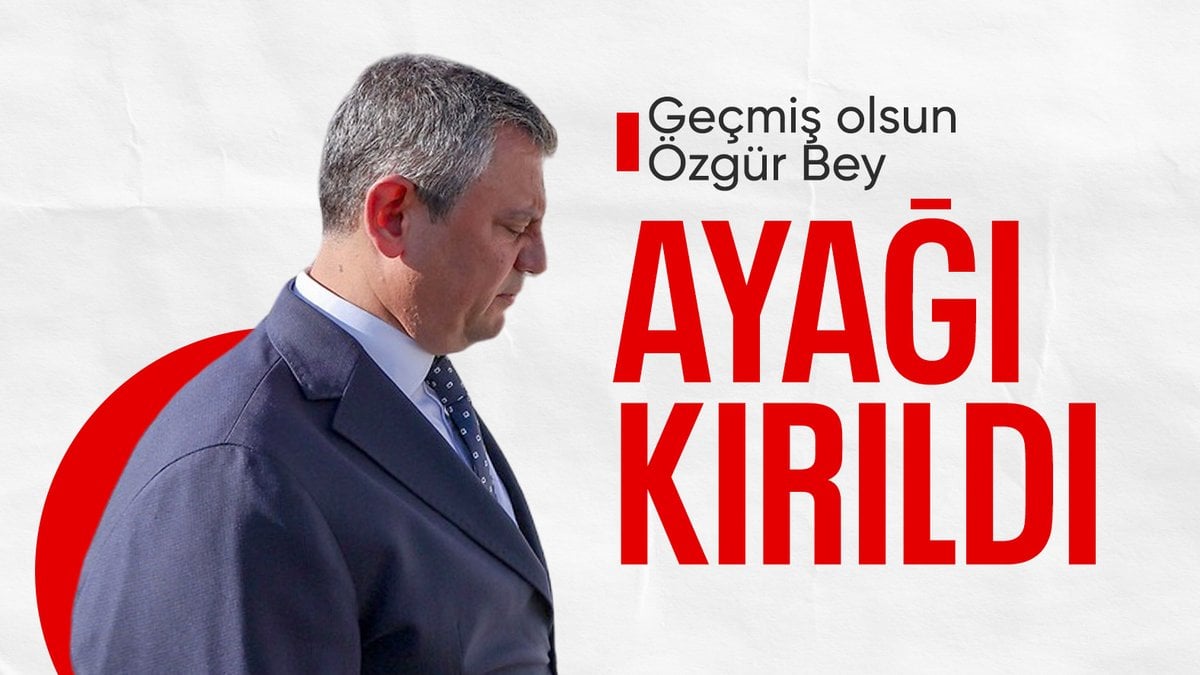 Özgür Özel’in ayağı kırıldı